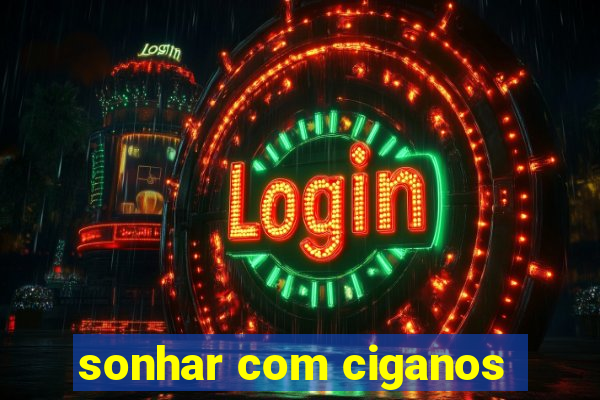 sonhar com ciganos